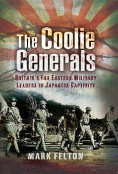 Hardcover Coolie Generals: Britain's Far Eastern Military Leaders in Japanese Captivity Book