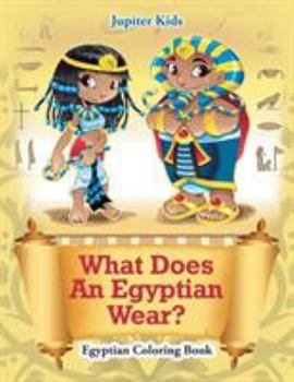 Paperback What Does An Egyptian Wear?: Egyptian Coloring Book