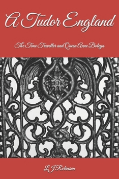 A Tudor England: The Time Traveller and Queen Anne Boleyn