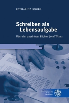 Hardcover Schreiben ALS Lebensaufgabe: Uber Den Unerhorten Dichter Josef Wilms [German] Book