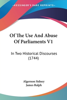 Paperback Of The Use And Abuse Of Parliaments V1: In Two Historical Discourses (1744) Book