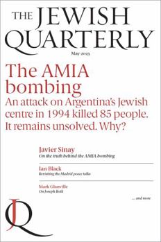 The AMIA Bombing: An Attack on Argentina's Jewish Centre in 1994 Killed 85 People. It Remains Unsolved. Why?: Jewish Quarterly 252