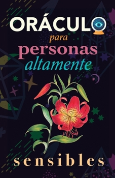 Paperback Oráculo para personas altamente sensibles: Toma las decisiones correctas gracias al don de tu Sensibilidad y el Poder del Cosmos. Basado en el I Ching [Spanish] Book