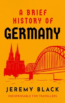 Paperback A Brief History of Germany: Indispensable for Travellers Book