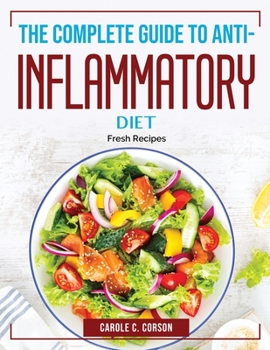 Paperback The Complete Guide to Anti-Inflammatory Diet: Fresh Recipes Book