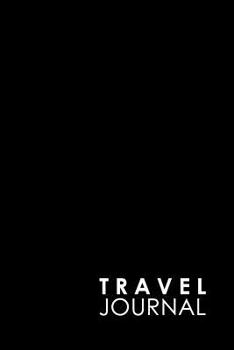 Paperback Travel Journal: Daily Travel Journal, Travel Log Form, Travel Journal Book, Travel Scrapbook Journal, Minimalist Black Cover Book