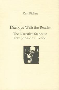 Dialogue with the Reader: The Narrative Stance in Uwe Johnson's Fiction (Studies in German Literature Linguistics and Culture)