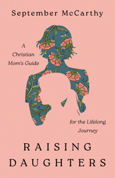 Paperback Raising Daughters: A Christian Mom's Guide for the Lifelong Journey Book