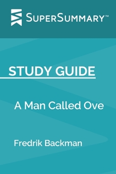 Study Guide: A Man Called Ove by Fredrik Backman (SuperSummary)