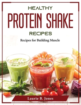 Paperback Healthy Protein Shake Recipes: Recipes for Building Muscle Book