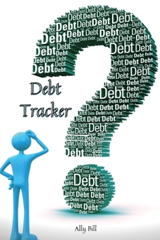 Debt Tracker: Debt Tracker Organizer, Payment Organizer, Debt Payment Tracker, Debt Planner, Expense Finance, A Guided Journal to Record Your Debt, Budget Planner, Planning Budgeting Record