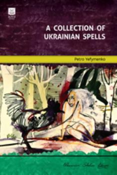 Paperback A Collection of Ukrainian Spells (Ukrainian Scholar Library) Book