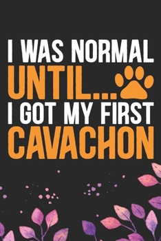 Paperback I Was Normal Until I Got My First Cavachon: Cool Cavachon Dog Journal Notebook - Cavachon Puppy Lover Gifts - Funny Cavachon Dog Notebook - Cavachon O Book