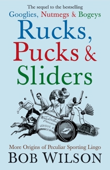 Hardcover Rucks, Pucks and Sliders: More Origins of Peculiar Sporting Lingo Book