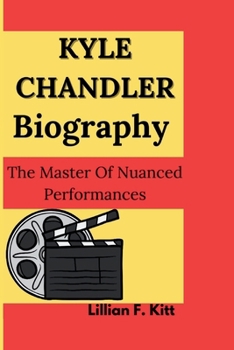 KYLE CHANDLER: The Master of Nuanced Performances