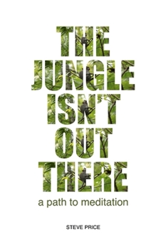 Paperback The Jungle Isn't Out There: A Path To Meditation Book