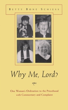 Why Me, Lord: One Woman's Ordination to the Priesthood With Commentary and Complaint (Women and Gender in North American Religions) - Book  of the Women and Gender in Religion