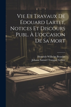 Paperback Vie Et Travaux De Édouard Lartet, Notices Et Discours Publ. À L'occasion De Sa Mort [French] Book