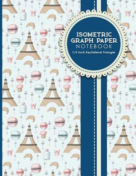 Isometric Graph Paper Notebook: 1/2 Inch Equilateral Triangle: Isometric Drawing Book, Isometric Grid Notebook, Isometric Notepad, 8.5" x 11", 100 pages