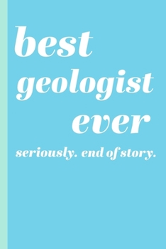 Best Geologist Ever: Blank Writing Journal and Lined Notebook with Funny Cover Quote Design in Blue and Green
