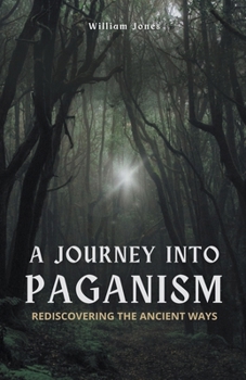 Paperback A Journey into Paganism: Rediscovering the Ancient Ways Book