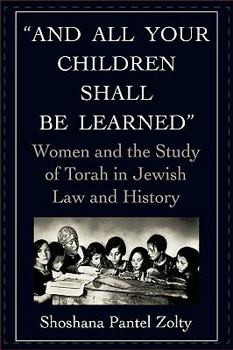 Hardcover And All Your Children Shall Be Learned: Women and the Study of Torah in Jewish Law and History Book