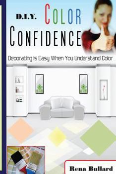 Paperback D.I.Y. Color Confidence: Decorating is Easy When You Understand Color. (D.I.Y. Decorating) Book