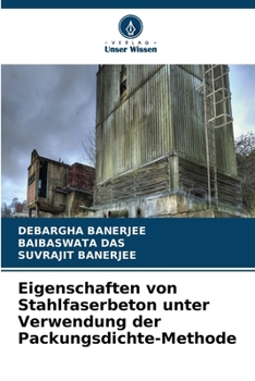 Eigenschaften von Stahlfaserbeton unter Verwendung der Packungsdichte-Methode (German Edition)