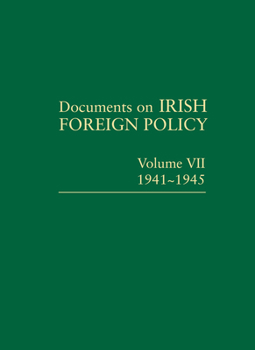 Hardcover Documents on Irish Foreign Policy: V. 7: 1941-1945: Volume VII, 1941-1945volume 7 Book
