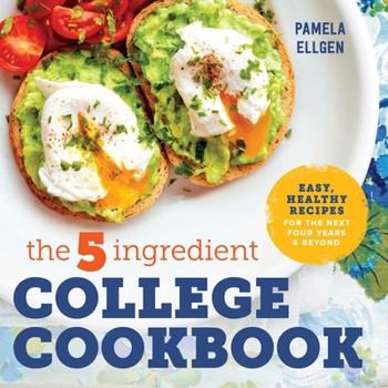 Paperback The 5-Ingredient College Cookbook: Recipes to Survive the Next Four Years Book