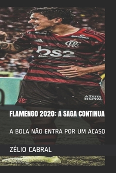 Paperback Flamengo 2020: A Saga Continua: A Bola Não Entra Por Um Acaso [Portuguese] Book