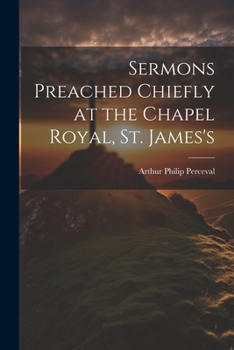 Paperback Sermons Preached Chiefly at the Chapel Royal, St. James's Book