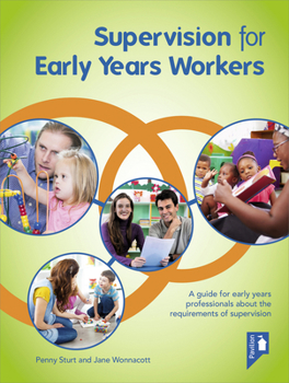 Paperback Supervision for Early Years Workers: A Guide for Early Years Professionals about the Requirements of Supervision Book