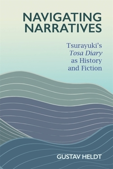 Hardcover Navigating Narratives: Tsurayuki's Tosa Diary as History and Fiction Book