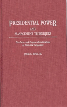 Hardcover Presidential Power and Management Techniques: The Carter and Reagan Administrations in Historical Perspective Book