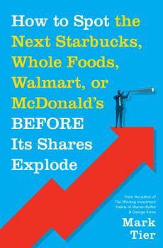 Hardcover How to Spot the Next Starbucks, Whole Foods, Walmart, or McDonald's Before Its Shares Explode: A Low-Risk Investment You Can Pretty Much "buy-And-Forg Book
