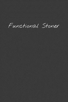 Paperback Functional Stoner: Funny gift for the stoner in your life who still gets shit done! Book