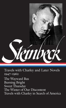 Hardcover John Steinbeck: Travels with Charley and Later Novels 1947-1962 (Loa #170): The Wayward Bus / Burning Bright / Sweet Thursday / The Winter of Our Disc Book