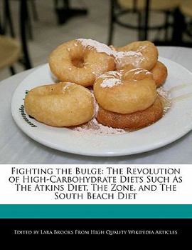 Fighting the Bulge : The Revolution of High-Carbohydrate Diets Such As the Atkins Diet, the Zone, and the South Beach Diet