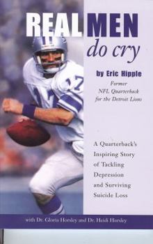 Paperback Real Men Do Cry: A Quarterback's Inspiring Story of Tackling Depression and Surviving Suicide Loss Book