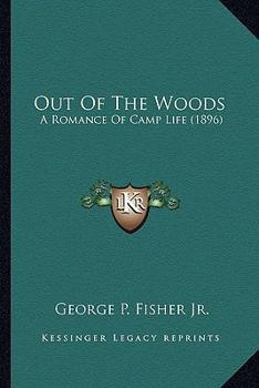 Paperback Out Of The Woods: A Romance Of Camp Life (1896) Book