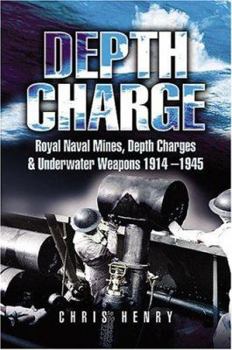 Hardcover Depth Charge: Royal Naval Mines, Depth Charges and Underwater Weapons 1914-1945 Book