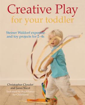 Paperback Creative Play for Your Toddler: Steiner Waldorf Expertise and Toy Projects for 2 - 4s Book