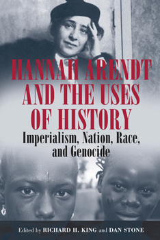 Hardcover Hannah Arendt and the Uses of History: Imperialism, Nation, Race, and Genocide Book