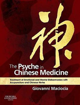 Hardcover The Psyche in Chinese Medicine: Treatment of Emotional and Mental Disharmonies with Acupuncture and Chinese Herbs Book