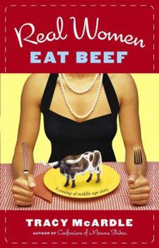 Paperback Real Women Eat Beef: A Coming-Of-Middle-Age Story Book