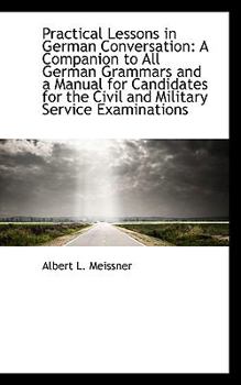 Paperback Practical Lessons in German Conversation: A Companion to All German Grammars and a Manual for Candid Book