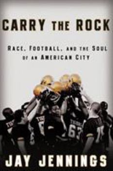 Hardcover Carry the Rock: Race, Football, and the Soul of an American City Book