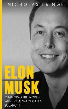 Paperback Elon Musk: Changing The World With Tesla, SpaceX, and SolarCity. Book
