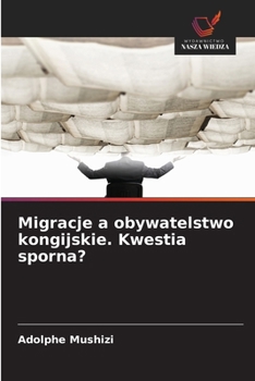 Migracje a obywatelstwo kongijskie. Kwestia sporna? (Polish Edition)